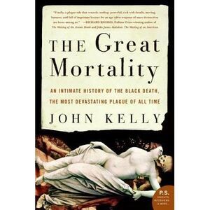 The Great Mortality: An Intimate History of the Black Death, the Most Devastatin